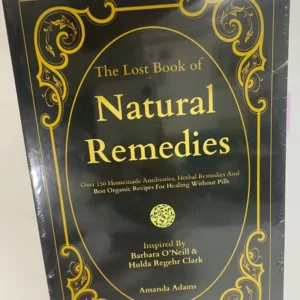 the Lost Book of Natural Remedies Over 150 Homemade Antibiotics Herbal Organic Healing Recipes Health Guide Book